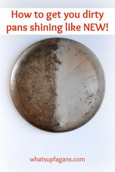 How to get your dirty pans shiny again!