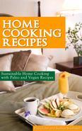 Home Cooking Recipes Sustainable Home Cooking with Paleo and Vegan Recipes Home Cooking Recipes contains healthy meal recipes that follow two distinct diets, the Paleo Diet, and the Vegan diet. Each diet covers suggestions for healthy cooking with quick home recipes. By making these easy recipes at home you are able to choose from your favorite diet plan which features cooking healthy for the family, whether you are a meat eater (Paleo Diet) or a vegetarian (Vegan Diet.) Whether you want low calorie dinner recipes or if you are aiming just to cook healthy dinners, lunches, and breakfasts recipes, this book offers many homemade healthy dinner recipes for a large variety of meals. You will find home cooking recipes for dinner, lunch, breakfast, and snacks within this book. The Paleo cookbook section contains these categories, Entrees, Side Dishes, Soups, and Snacks, Breakfast, and Desserts. Here are a sampling of some of the recipes: Roasted Turkey with Balsamic Glaze and Apples, Salmon with Red Pepper Sauce and Mushrooms, Chicken Soup with Sweet Potatoes and Swiss Chard, Steamed Baby Carrots with Dill and Honey, Eggs with Kale, Irish Soda Bread, Paleo Style Coco nut Cream Pie, Chocolate Avocado Mousse, Paleo-Style Stuffed Peppers, Pork Roast with Dijon Glaze, Paleo Pizza, Hearty Beef Stew, and Spicy Scallop Salad. The Vegan Diet Cookbook section contains these categories: Why Eat a Vegan Diet? Becoming a Vegan for Environmental Reasons, Jumping In and Going Vegan, Began Breakfast Recipes, Vegan Soups, Vegan Salads, Vegan Main and Side Dishes, and Vegan Desserts and Snacks. Here are a sampling of the Vegan recipes: Pumpkin Bread, Lentil and Rice Stew, Citrus Couscous Salad with Almonds, Vegetable and Black-eye Pea Soup, Vegan Granola, Lemon Scones with Poppy Seeds, Tortilla Soup, Tofu Salad, Peppered Salad Over French Bread, Chocolate Mint Cupcakes, Oriental Mustard Greens, Asparagus Pecan Salad, Indian Style Fried Potatoes with Cauliflower and Spicy Green Beans.