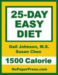 This eBook has 25 daily menus covering breakfast, lunch, dinner and snacks including delicious fat-melting recipes for dinner. The author has done all the planning and calorie counting - and made sure the meals are nutritionally sound. The 25-Day Easy Diet contains no gimmicks and makes no outrageous claims. This is another easy-to-follow, sensible diet from NoPaperPress you can trust. Most women lose 4 to 8 pounds. Smaller women, older women and less active women might lose a tad less, and larger women, younger women and more active women often lose much more. Most men lose 13 to 18 pounds. Smaller men, older men and less active men might lose a bit less, and larger men, younger men and more active men lose much more. TABLE OF CONTENTS Expected Weight Loss Medical Checkup Healthy Eating Know How Exchanging Foods Two Nights Off Frozen Dinner Rules Eating Out Strategies Easy Diet Info Diet Notes 1500 Calorie Daily Meal Plans - Day 1 Meal Plan - Day 2 Meal Plan - Day 3 Meal Plan - Day 4 Meal Plan - Day 5 Meal Plan Days 6 to 20 not shown - Day 21 Meal Plan - Day 22 Meal Plan - Day 23 Meal Plan - Day 24 Meal Plan - Day 25 Meal Plan Recipes & Diet Tips - Day 1 Recipe: Baked Salmon with Salsa - Day 2 Recipe: French-Toasted English Muffin - Day 3 Recipe: Chicken with Pepers and Onions - Day 4 Recipe: Low-Cal Meat Loaf - Day 5 Recipe: Frozen Dinner - Day 6 Recipe: Grandma's Pizza - Day 7 Recipe: Chicken Dinner - Out - Day 8 Recipe: Grilled Scallops with Polenta - Day 9 Recipe: Veggie Burger - Day 10 Recipe: Wild Blueberry Pancakes - Day 11 Recipe: Artichoke-Bean Salad (side) - Day 12 Recipe: Fish Dinner - Out - Day 13 Recipe: Pasta with Marinara Sauce - Day 14 Recipe: Frozen Dinner - Day 15 Recipe: London Broil