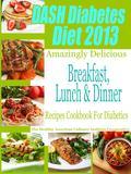 Use DASH Diet & Diabetes Diet 2013 Amazingly Delicious Breakfast, Lunch and Dinner Recipes Cookbook For Diabetics to: Lose Weight! Lower Your Blood Pressure! Lower Your Cholesterol! Control Your Blood Pressure! Live A Super Healthy Lifestyle! Wow! Just imagine Dash Diet and Diabetes Diet friendly Breakfast Recipes like Blueberry Pancakes, Biscuits & Gravy, Spiced Oatmeal And Raisins and Ham & Cheese Omelet, Lunch Recipes Like Blackened Fish Caesar Salad Supreme, Ham And Swiss On Rye, Hamburgers, Taco Salad and Lobster Salad and Dinner Recipes Like Beef & Broccoli, Meatball Spaghetti Supreme, Shish Kabob, Chicken & Yellow Rice and Smoked Turkey & Vegetables! Now available for the first time, a cookbook chocked full super nutritious, super healthy, amazingly delicious recipes that gives you your Dash Diet Servings AND Diabetes Diet Exchanges for every single recipe as follows: Each scrumptious recipe gives your DASH Diet counts of: DASH Diet Grain ServingDASH Diet Vegetable ServingDASH Diet Fruit ServingDASH Diet Milk Product ServingDASH Diet Lean Meat, Poultry and Fish ServingDASH Diet Nuts, Seeds and Legumes ServingDASH Diet Fats and Oils ServingAND The American Diabetes Association counts of: Diabetes Diet Starch/Bread ExchangeDiabetes Diet Vegetable ExchangeDiabetes Diet Fruit ExchangeDiabetes Diet Milk Product ExchangeDiabetes Diet Lean Meat, Poultry and Fish ExchangeDiabetes Diet Fats and Oils Exchange
